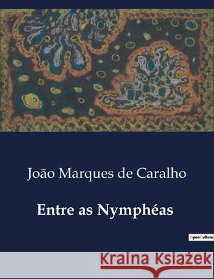 Entre as Nymphéas João Marques de Caralho 9791043105470