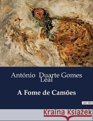 A Fome de Camões António Duarte Gomes Leal 9791043105708