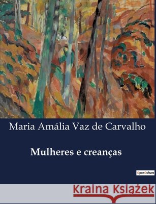 Mulheres e creanças Maria Amália Vaz de Carvalho 9791043106149