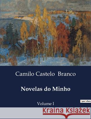 Novelas do Minho: Volume I Camilo Castelo Branco 9791043106248