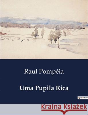 Uma Pupila Rica Raul Pompéia 9791043106941