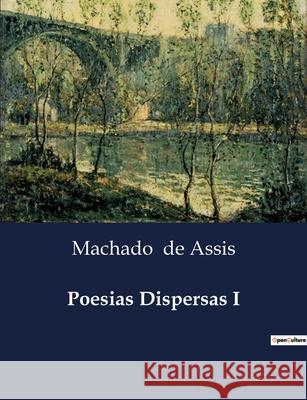 Poesias Dispersas I Machado de Assis 9791043107528