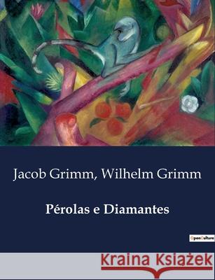 Pérolas e Diamantes Jacob Grimm, Wilhelm Grimm 9791043107610