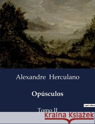 Opúsculos: Tomo II Alexandre Herculano 9791043108082