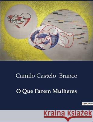 O Que Fazem Mulheres Camilo Castelo Branco 9791043108662