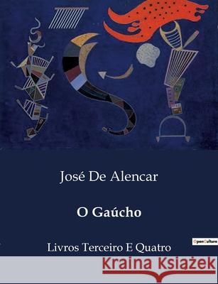 O Gaúcho: Livros Terceiro E Quatro José de Alencar 9791043109126