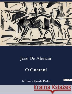 O Guarani: Terceira e Quarta Partes José de Alencar 9791043109133