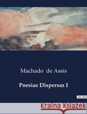 Poesias Dispersas I Machado de Assis 9791043109652