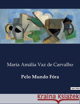 Pelo Mundo Fóra Maria Amália Vaz de Carvalho 9791043110450