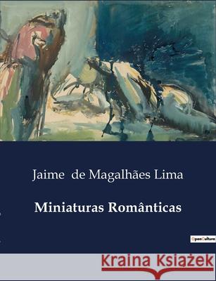 Miniaturas Românticas Jaime de Magalhães Lima 9791043110757