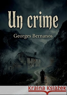 Un crime: Les ombres du passé dans un village isolé Bernanos, Georges 9791043118388 Openculture