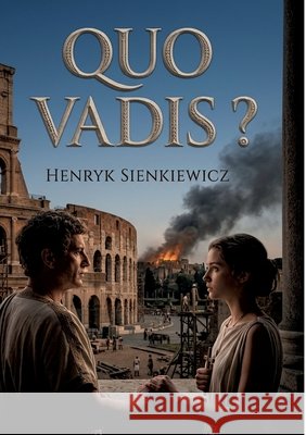Quo Vadis ?: Un amour impossible dans la Rome de Néron Sienkiewicz, Henryk 9791043119477 Openculture