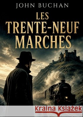 Les Trente-neuf marches: Un complot international aux portes de la guerre Buchan, John 9791043121142