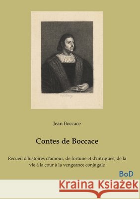 Contes de Boccace: Recueil d'histoires d'amour, de fortune et d'intrigues, de la vie à la cour à la vengeance conjugale Boccace, Jean 9791043128424
