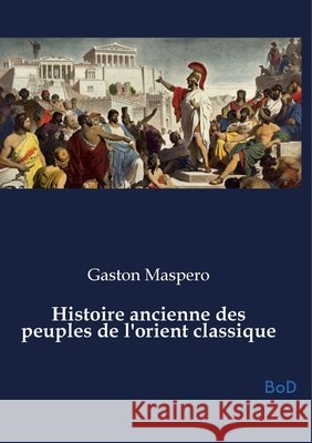 Histoire ancienne des peuples de l'orient classique Maspero, Gaston C. 9791043133039 Culturea