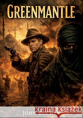 Greenmantle: by John Buchan Buchan, John 9791043141270