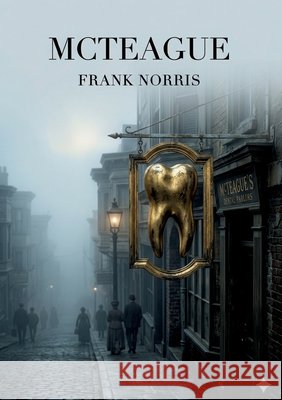 McTeague: by Frank Norris Norris, Frank 9791043142130