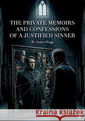 The Private Memoirs and Confessions of a Justified Sinner: by James Hogg Hogg, James 9791043145186 Culturea