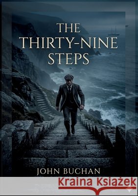The Thirty-Nine Steps: by John Buchan Buchan, John 9791043145742