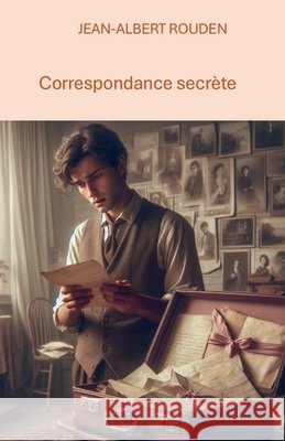 Correspondance secrète Rouden, Jean-Albert 9791043901164