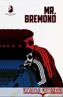 Mr. Bremond: (Espanol / Frances) Ivo Maldonado Antoine Bremond Camille Joubert 9791069999312 Casa Bukowski Editorial