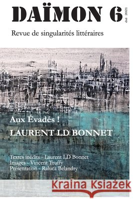 DÄIMON - Aux évadés - Nouvelles: Nouvelles et textes inédits de Laurent LD Bonnet Bonnet, Laurent LD 9791090971288