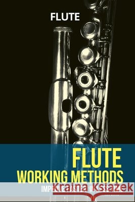 Flute working methods: flute method - improve faster in less time Marion, Jean-Louis 9791091224512