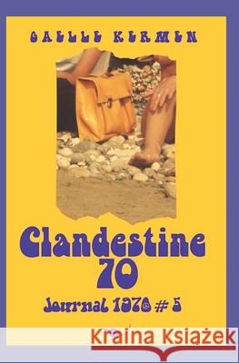 Clandestine 70: Journal 1970 #5 Gaelle Kermen, Adam Molariss, Marie-Helene Le Doze 9791091577489 Marie-Helene Le Doze