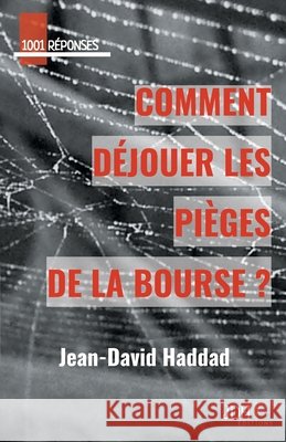 Comment déjouer les pièges de la bourse? Haddad, Jean-David 9791091879194