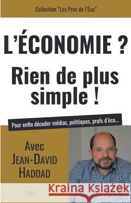L'Economie? Rien de plus simple! Haddad, Jean-David 9791091879491 Jdh Editions