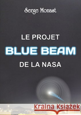 Le projet Blue Beam de la Nasa Monast, Serge 9791092128345