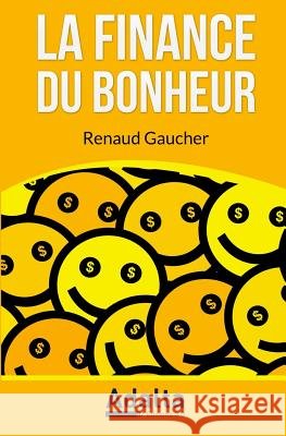 La Finance du Bonheur Gaucher, Renaud 9791094196052 Adalta Media