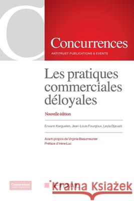 Les pratiques commerciales déloyales Erwann Kerguelen, Jean-Louis Fourgoux, Leyla Djavadi 9791094201213 Institute of Competition Law