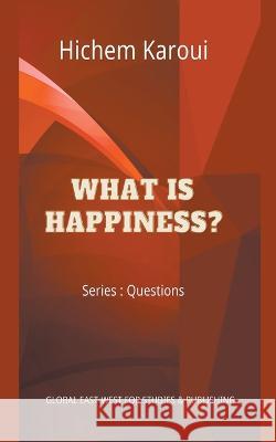 What is Happiness? Hichem Karoui   9791094237199 Global East-West Ltd