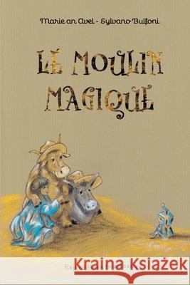 Le moulin magique Sylvano Bulfoni, Marie an Avel 9791094771136