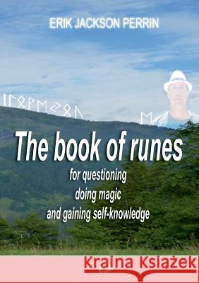 The book of runes for questioning, doing magic and gaining self-knowledge Erik Jackson Perrin 9791094871508 Eric Jackson Perrin