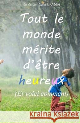 Tout le monde mérite d'être heureux (et voici comment) Marden, Orison Swett 9791095040040 Editions Cadel