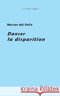 Danser la disparition Boris Rebetez Marian del Valle  9791095155355 Rhuthmos