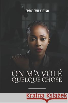 On m'a Vole Quelque Chose Grace Emie Kutino, Kingdom Editions 9791095169314 Afnil