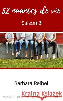 52 nuances de vie: Saison 3 Barbara Reibel 9791095328117 WWW.Humourmebybarbara.com