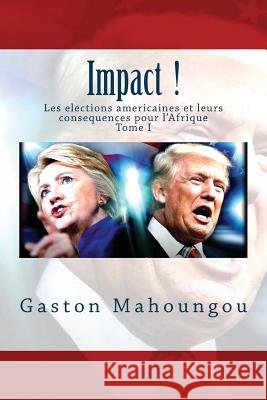 Impact: Les elections américaines et leurs conséquences pour l'Afrique Faleme, Editions, Mahoungou, Gaston 9791095339113 Editions Faleme