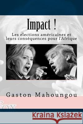 Impact: Les elections americaines et leurs consequences pour l'Afrique Faleme, Editions, Mahoungou, Gaston 9791095339120 Editions Faleme