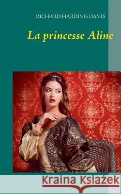 La princesse Aline Harding Davis, Richard 9791095681205 Exibook