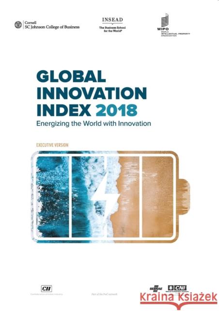 The Global Innovation Index 2018: Energizing the World with Innovation Cornell University Insead Wipo 9791095870098 World Intellectual Property Organization