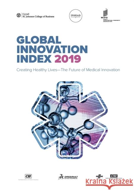 The Global Innovation Index 2019: Creating Healthy Lives - The Future of Medical Innovation Cornell University, Insead, Wipo 9791095870142
