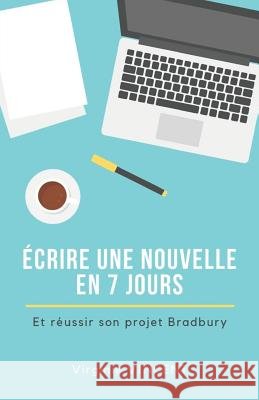 Écrire Une Nouvelle En 7 Jours: Et Réussir Son Projet Bradbury Vincent, Virginie 9791097550141