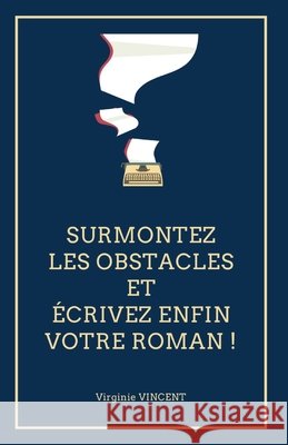 Surmontez les obstacles et écrivez enfin votre roman ! Vincent, Virginie 9791097550240