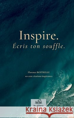 Inspire. Écris ton souffle. Boitrelle, Florence, Be&believe Éditions Et Conseils 9791098736001 Be&believe
