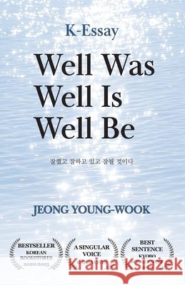 Well Was Well Is Well Be: From a Beloved Korean Essayist Jeong, Young-Wook 9791162145869 Bookrum