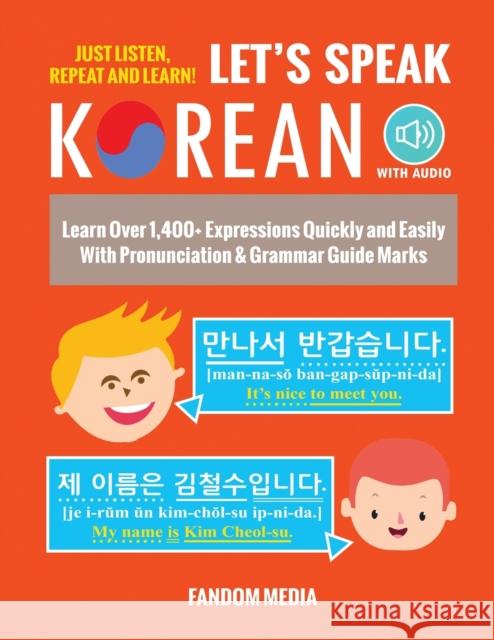 Let's Speak Korean (with Audio): Learn Over 1,400+ Expressions Quickly and Easily With Pronunciation & Grammar Guide Marks - Just Listen, Repeat, and Media, Fandom 9791188195466 New Ampersand Publishing